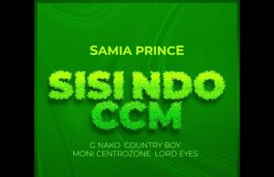 SISI NDO CCM – SAMIA PRINCE ( G Nako, Lord Eyes, Country Boy & Moni Central Zone) | Download Mp3