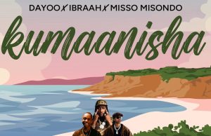Dayoo Ft Ibraah x Misso Misondo – Kumaanisha | Download Mp3