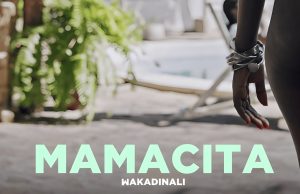 AUDIO | WAKADINALI – MAMACITA | DOWNLOAD MP3