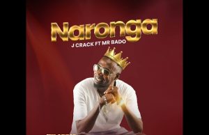 AUDIO | J CRACK FT MR BADO – NARONGA | DOWNLOAD MP3