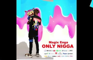 AUDIO | Magix Enga – Only Nigga | Download Mp3