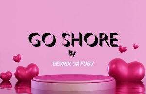 Devrix Da fubu – Go Shore | Download Mp3