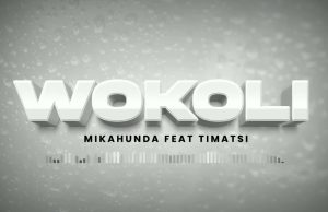 Audio | Mikahunda Feat Timatsi – Wokoli | Download Mp3