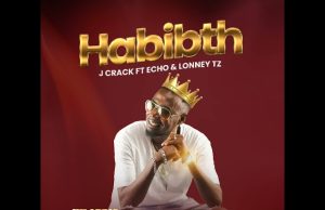 AUDIO | J CRACK FT ECHO 254 X LONNEY TZ – HABIBTH | DOWNLOAD MP3
