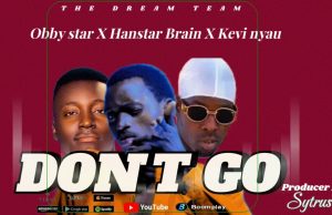 AUDIO | Hanstar brain X Obby star X Kevi nyau – Dont Go | Download Mp3
