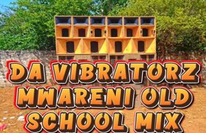 DA VIBRATORZ ENTERTAIMENT – MWANDAZA MWARENI COASTAL OLD SCHOOL SONGS MIXTAPE | DOWNLOAD MP3