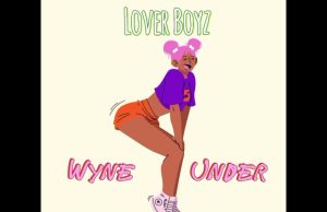 AUDIO | Lover Boyz – Wyne Under | Download Mp3