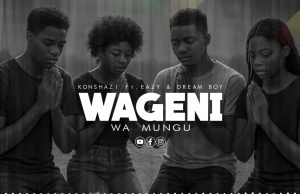 KONSHAZI FT EAZY X DREAM BOY – WAGENI WA MUNGU | DOWNLOAD MP3