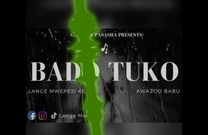 Awazoo Babu Ft. Lange Mwepesi – BADO TUKO | Download Mp3