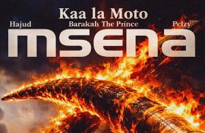 KAA LA MOTO FT BARAKAH THE PRINCE X HAJUD X PELZY – MSENA | DOWNLOAD MP3