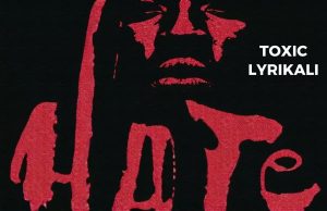 TOXIC LYRIKALI – HATE | DOWNLOAD MP3