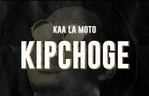 Kaa La Moto – KIPCHOGE | Download Mp3