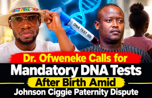 Dr. Ofweneke Calls for Mandatory DNA Tests After Birth Amid Johnson Ciggie Paternity Dispute