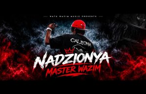 AUDIO | Master Wazim – Nadzionya | Download Mp3